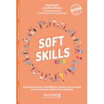 SOFT SKILLS KIDS: COMO DESENVOLVER AS HABILIDADES HUMANAS NAS CRIANÇAS PARA SE TORNAREM ADULTOS BEM - SUCEDIDOS