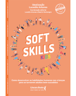 SOFT SKILLS KIDS: COMO DESENVOLVER AS HABILIDADES HUMANAS NAS CRIANÇAS PARA SE TORNAREM ADULTOS BEM - SUCEDIDOS