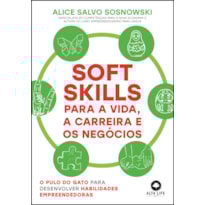 Soft skills para a vida, a carreira e os negócios: o pulo do gato para desenvolver habilidades empreendedoras