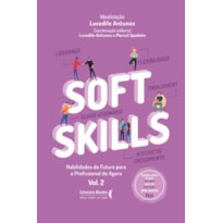 SOFT SKILLS - VOL 2: HABILIDADES DO FUTURO PARA O PROFISSIONAL DO AGORA