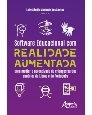 SOFTWARE EDUCACIONAL COM REALIDADE AUMENTADA: PARA MEDIAR O APRENDIZADO DE CRIANÇAS SURDAS USUÁRIAS DA LIBRAS E DO PORTUGUÊS