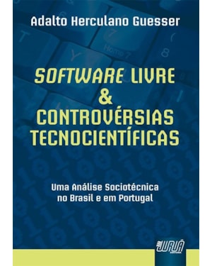 SOFTWARE LIVRE & CONTROVÉRSIAS TECNOCIENTÍFICAS - UMA ANÁLISE SOCIOTÉCNICA NO BRASIL E EM PORTUGAL