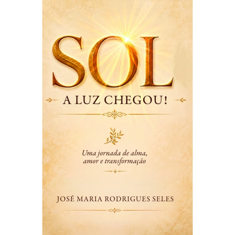 Sol: A Luz Chegou!: Uma Jornada de Alma, Amor e Transformação