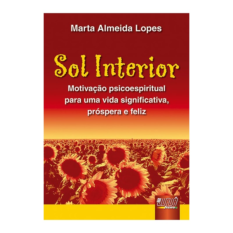 SOL INTERIOR - MOTIVAÇÃO PSICOESPIRITUAL PARA UMA VIDA SIGNIFICATIVA, PRÓSPERA E FELIZ