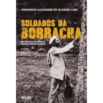 SOLDADOS DA BORRACHA - DAS VIVÊNCIAS DO PASSADO ÀS LUTAS CONTEMPORÂNEAS
