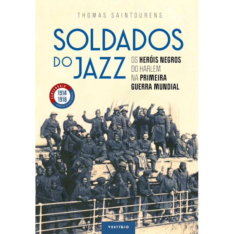 SOLDADOS DO JAZZ: OS HERÓIS NEGROS DO HARLEM NA PRIMEIRA GUERRA MUNDIAL