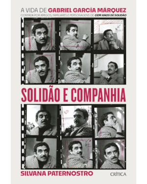 SOLIDÃO E COMPANHIA: A VIDA DE GABRIEL GARCÍA MÁRQUEZ CONTADA POR AMIGOS, FAMILIARES E PERSONAGENS DE CEM ANOS DE SOLIDÃO