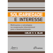 SOLIDARIEDADE E INTERESSE: MOTIVAÇÕES E ESTRATÉGIAS NA COOPERAÇÃO INTERNACIONAL PARA O DESENVOLVIMENTO