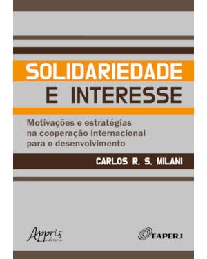 SOLIDARIEDADE E INTERESSE: MOTIVAÇÕES E ESTRATÉGIAS NA COOPERAÇÃO INTERNACIONAL PARA O DESENVOLVIMENTO