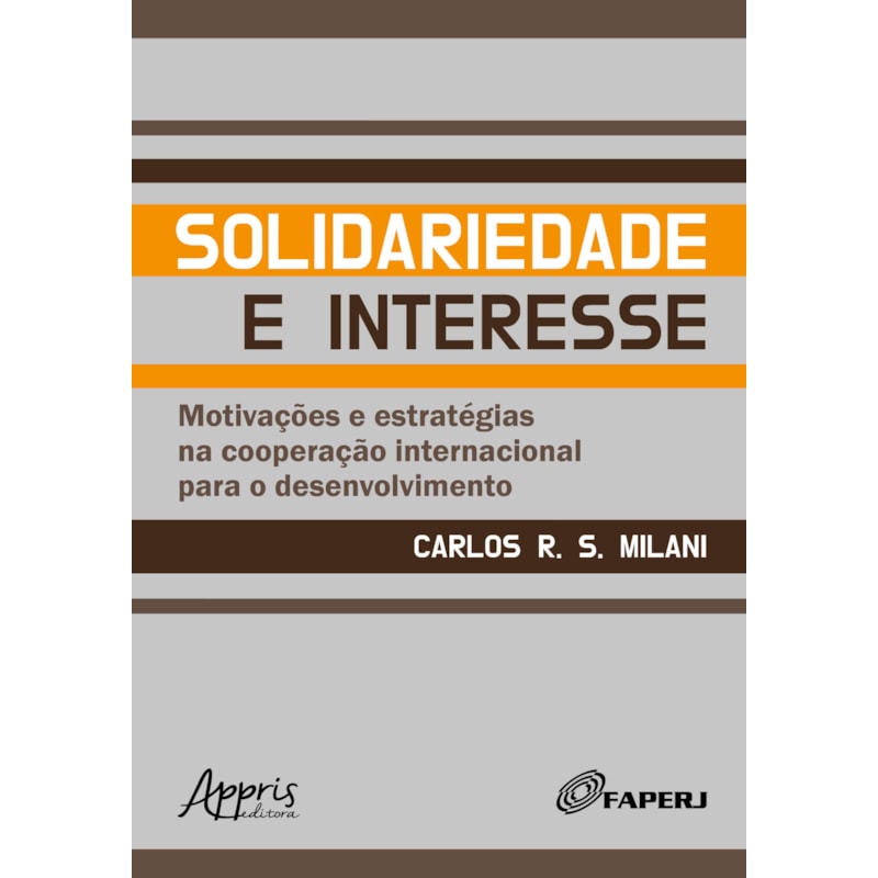 SOLIDARIEDADE E INTERESSE: MOTIVAÇÕES E ESTRATÉGIAS NA COOPERAÇÃO INTERNACIONAL PARA O DESENVOLVIMENTO