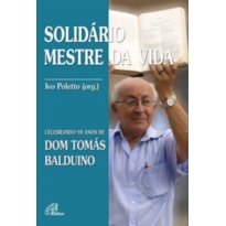 SOLIDARIO MESTRE DA VIDA - CELEBRANDO 90 ANOS DE DOM TOMAS BALDUINO