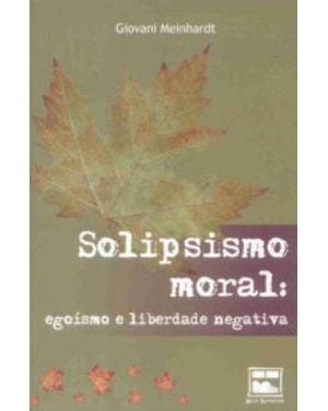 SOLIPSISMO MORAL - EGOISMO E LIBERDADE NEGATIVA