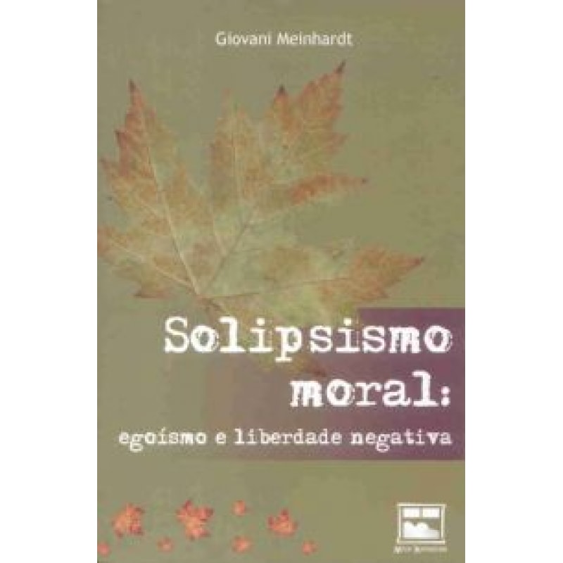 SOLIPSISMO MORAL - EGOISMO E LIBERDADE NEGATIVA