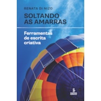 SOLTANDO AS AMARRAS: FERRAMENTAS DE ESCRITA CRIATIVA