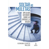 SOLTAR AS MULETAS: UM OLHAR DIFERENTE SOBRE AS DROGAS E A ADIÇÃO