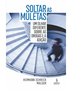 SOLTAR AS MULETAS: UM OLHAR DIFERENTE SOBRE AS DROGAS E A ADIÇÃO