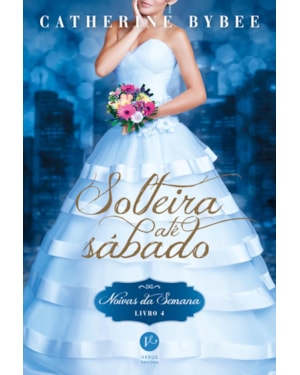 SOLTEIRA ATÉ SÁBADO (VOL. 4 NOIVAS DA SEMANA)