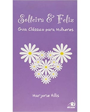 SOLTEIRA E FELIZ - GUIA CLASSICO PARA MULHERES - 1ª