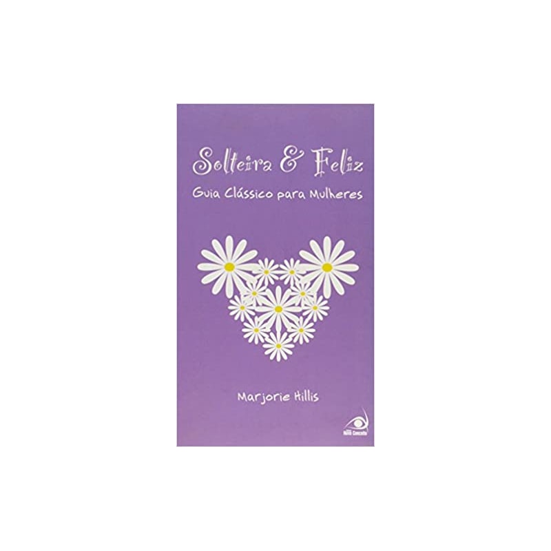 SOLTEIRA E FELIZ - GUIA CLASSICO PARA MULHERES - 1ª