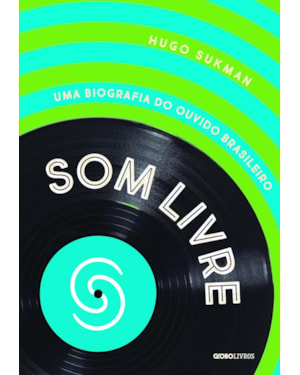 SOM LIVRE: UMA BIOGRAFIA DO OUVIDO BRASILEIRO