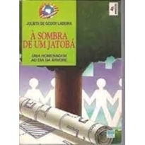 SOMBRA DE UM JATOBA UMA HOMENAGEM AO DIA ARVORE, A - 0