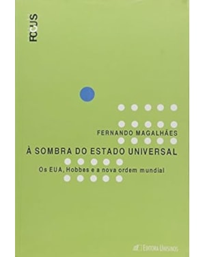SOMBRA DO ESTADO UNIVERSAL, A - OS EUA, HOBBES E A NOVA ORDEM MUNDIAL - 1ª