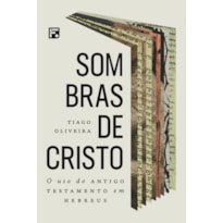 SOMBRAS DE CRISTO: O USO DO ANTIGO TESTAMENTO EM HEBREUS