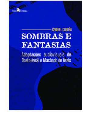 Sombras e fantasias: Adaptações audiovisuais de Dostoiévski e Machado de Assis