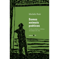 Somos animais poéticos: a arte, os livros e a beleza em tempos de crise