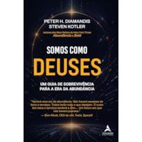 Somos Como Deuses: Um Guia de Sobrevivência para a Era da Abundância