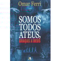 SOMOS TODOS ATEUS, GRAÇAS A DEUS