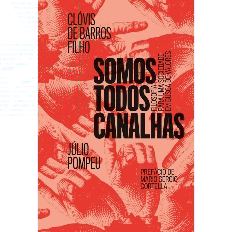 SOMOS TODOS CANALHAS: FILOSOFIA PARA UMA SOCIEDADE EM BUSCA DE VALORES