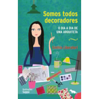 SOMOS TODOS DECORADORES: O DIA A DIA DE UMA ARQUITETA