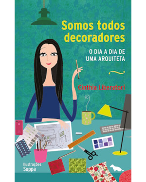SOMOS TODOS DECORADORES: O DIA A DIA DE UMA ARQUITETA
