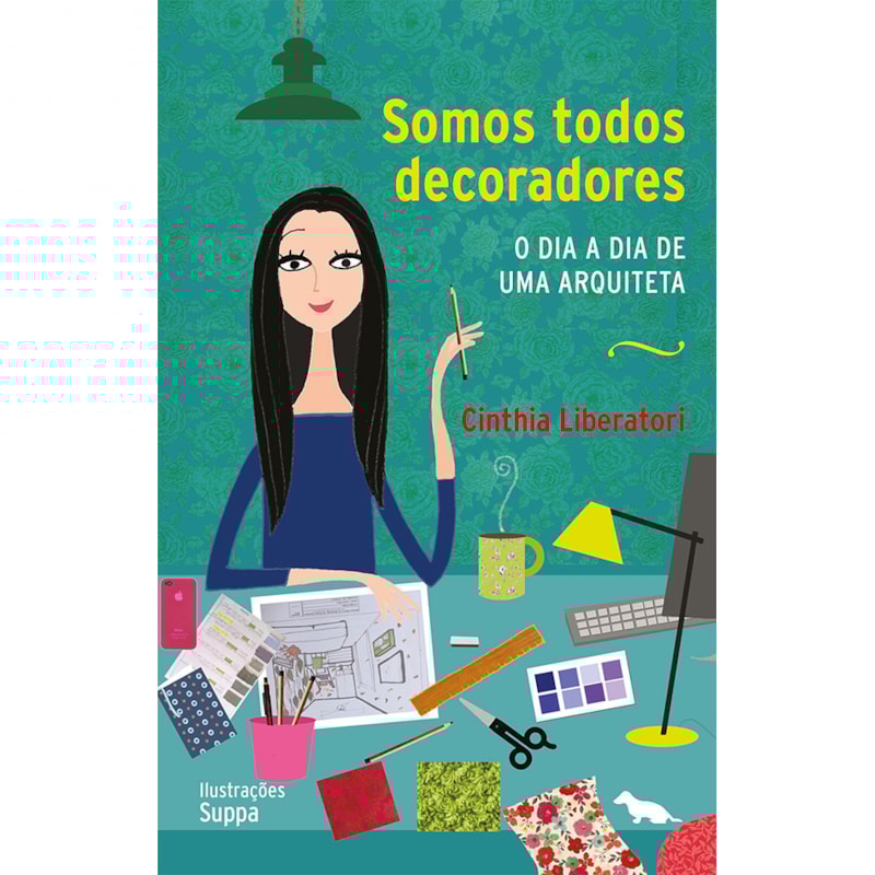 SOMOS TODOS DECORADORES: O DIA A DIA DE UMA ARQUITETA
