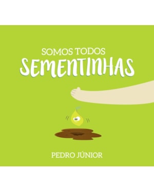 SOMOS TODOS SEMENTINHAS