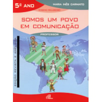 SOMOS UM POVO EM COMUNICAÇÃO - 5º ANO (LIVRO DO PROFESSOR): EDIÇÃO REVISTA E AMPLIADA