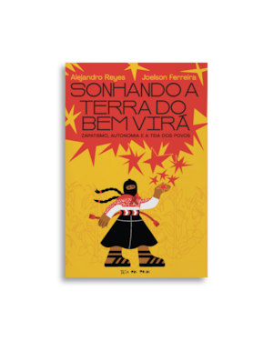 SONHANDO A TERRA DO BEM VIRÁ: ZAPATISMO, AUTONOMIA E A TEIA DOS POVOS.