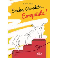 SONHE. ACREDITE... CONQUISTE!