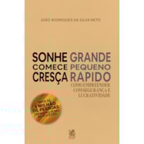 SONHE GRANDE, COMECE PEQUENO E CRESÇA RÁPIDO