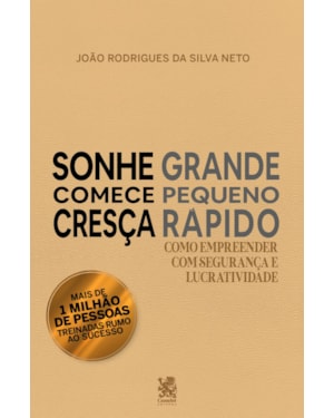 SONHE GRANDE, COMECE PEQUENO E CRESÇA RÁPIDO