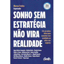 SONHO SEM ESTRATÉGIA NÃO VIRA REALIDADE: CRIE UM PLANO TÁTICO PARA AUMENTAR SEUS RESULTADOS NA VIDA E NOS NEGÓCIOS