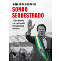 SONHO SEQUESTRADO: SILVIO SANTOS E A CAMPANHA PRESIDENCIAL DE 1989