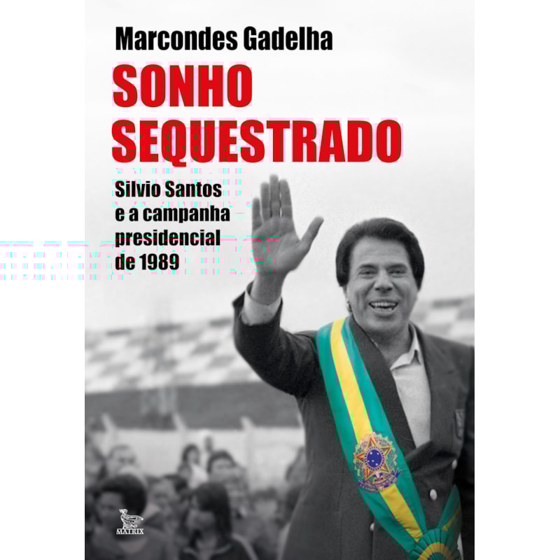 SONHO SEQUESTRADO: SILVIO SANTOS E A CAMPANHA PRESIDENCIAL DE 1989