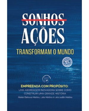Sonhos ações transforman o mundo: Empreenda com propósito