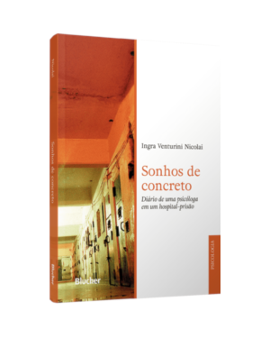 Sonhos de concreto: diário de uma psicóloga em um hospital-prisão