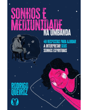 Sonhos e Mediunidade na Umbanda: 49 respostas para ajudar a interpretar seus sonhos espirituais (Coleção Umbandalogia - Vol. 3)