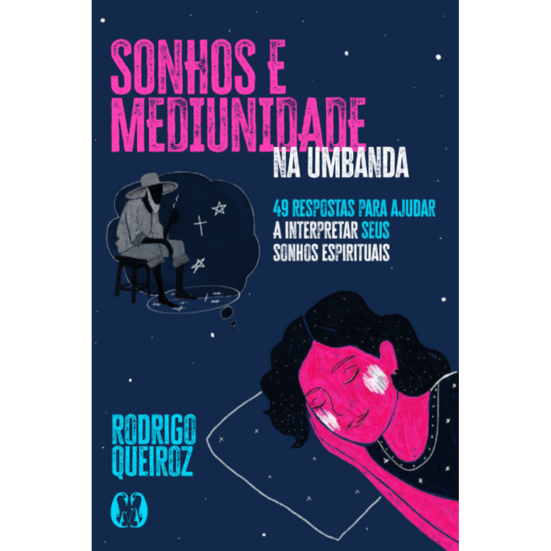 Sonhos e Mediunidade na Umbanda: 49 respostas para ajudar a interpretar seus sonhos espirituais (Coleção Umbandalogia - Vol. 3)