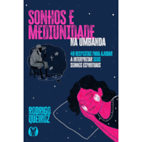 Sonhos e Mediunidade na Umbanda: 49 respostas para ajudar a interpretar seus sonhos espirituais (Coleção Umbandalogia - Vol. 3)