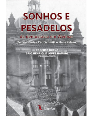 SONHOS E PESADELOS DA DEMOCRACIA EM WEIMAR - TENSÕES ENTRE CARL SCHMITT E HANS KELSEN
